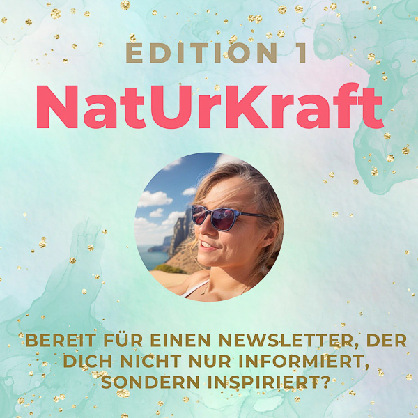 EInlafung zur ersten Edition meines Newsletters NatUrKraft